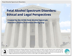 ACOG eModule Fetal Alcohol Spectrum Disorders: Ethical and Legal Perspectives